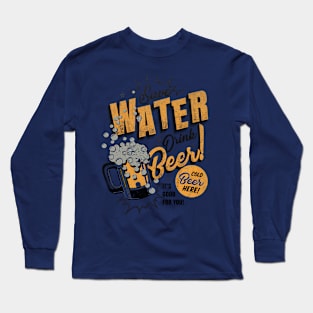 save water drink beer Long Sleeve T-Shirt